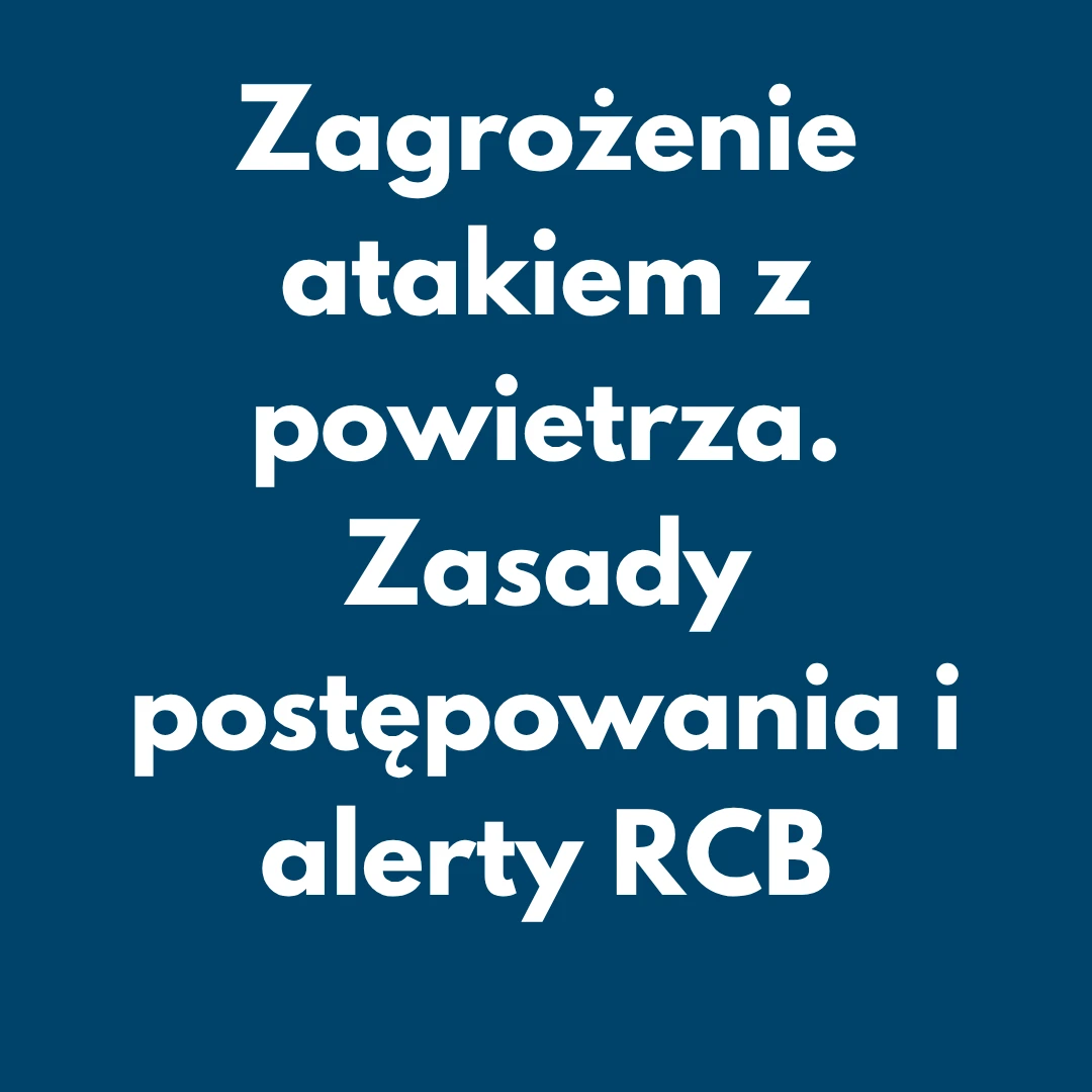 Zagrożenie atakiem z powietrza. Zasady postępowania i alerty RCB